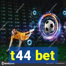 t44 bet
